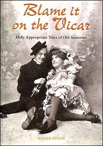 Beispielbild fr Blame it on the Vicar!: Holy Appropriate Tales of Old Somerset zum Verkauf von WorldofBooks