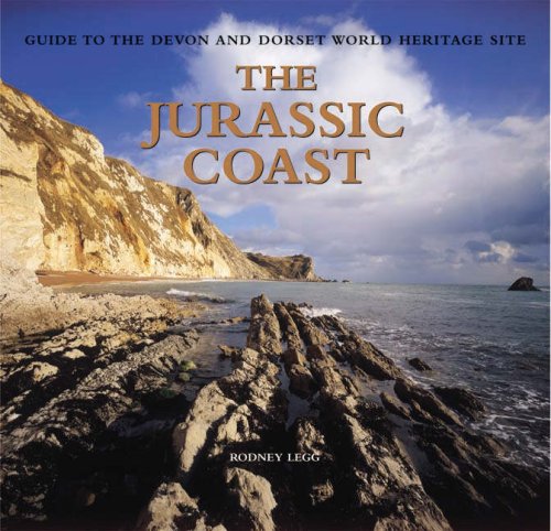 The Jurassic Coast: Guide to the Devon and Dorset World Heritage Site (9781841146737) by Rodney Legg