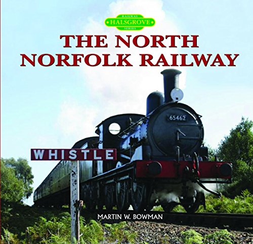 The North Norfolk Railway (Halsgrove Railway Series) (9781841147116) by Martin W. Bowman
