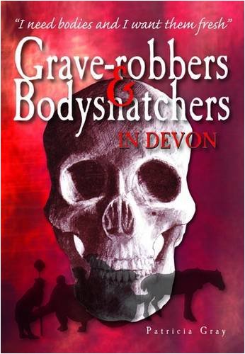 Beispielbild fr Grave-robbers & Bodysnatchers in Devon zum Verkauf von Goldstone Books