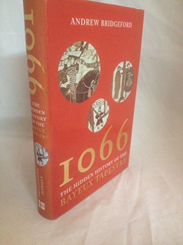 Stock image for 1066: and the Hidden History of the Bayeux Tapestry for sale by Aynam Book Disposals (ABD)