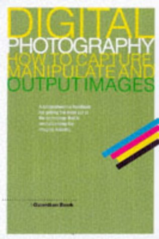9781841150512: Digital Photography: How to Capture, Manipulate and Output Images