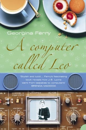 A Computer Called Leo: Lyons Tea Shops And The World's First Office Computer (9781841151861) by Ferry, Georgina