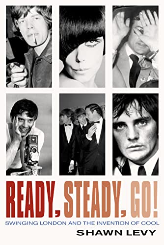 Ready, Steady, Go!: Swinging London and the Invention of Cool - Levy, Shawn