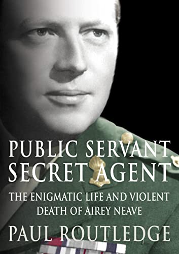 Stock image for Public Servant, Secret Agent: The Elusive Life and Violent Death of Airey Neave for sale by WorldofBooks