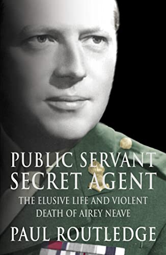 Beispielbild fr Public Servant, Secret Agent: The elusive life and violent death of Airey Neave zum Verkauf von WorldofBooks