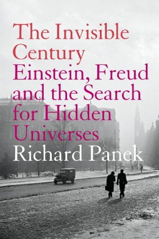 Imagen de archivo de The Invisible Century: Einstein, Freud and the Search for Hidden Universes a la venta por WorldofBooks