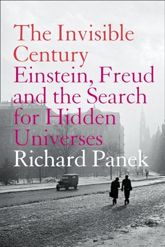 9781841152783: THE INVISIBLE CENTURY: Einstein, Freud and the Search for Hidden Universes