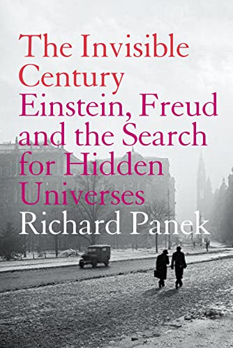 Stock image for The Invisible Century: Einstein, Freud and the Search for Hidden Universes for sale by WorldofBooks