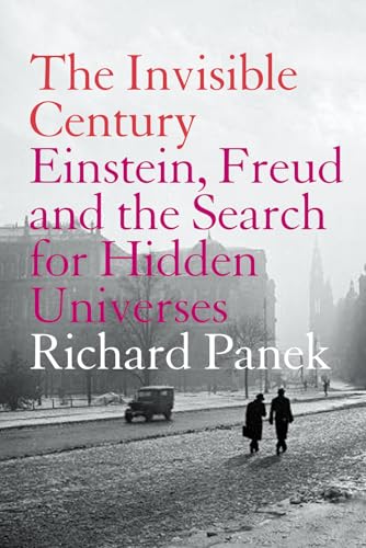 9781841152783: The Invisible Century: Einstein, Freud and the Search for Hidden Universes