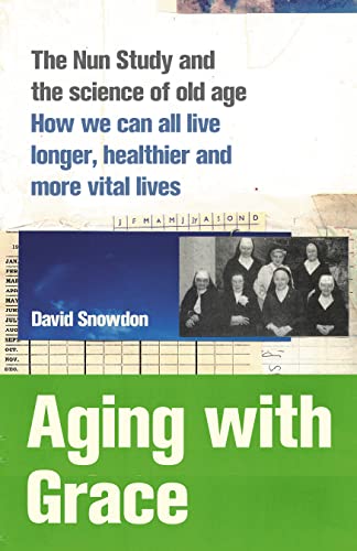 Imagen de archivo de Aging with Grace: The Nun Study and the science of old age: How we can all live Longer, Healthier and More Vital Lives a la venta por Reuseabook