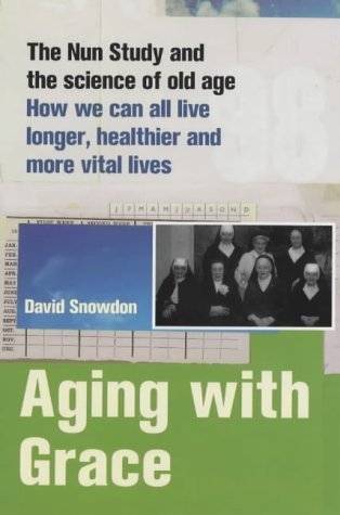 Stock image for Aging with Grace: The Nun Study and the science of old age: How we can all live Longer, Healthier and More Vital Lives for sale by WorldofBooks