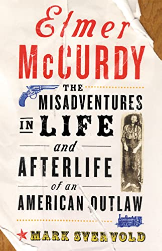 Beispielbild fr Elmer McCurdy: The Misadventures in Life and Afterlife of an American Outlaw zum Verkauf von WorldofBooks