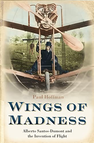 Wings of Madness: Alberto Santos-Dumont and the Invention of Flight