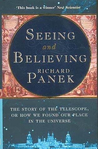 Imagen de archivo de Seeing and Believing: The Story of the Telescope, or how we found our place in the universe a la venta por WorldofBooks