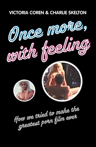 Beispielbild fr Once More, With Feeling: How we tried to make the greatest porn film ever zum Verkauf von AwesomeBooks