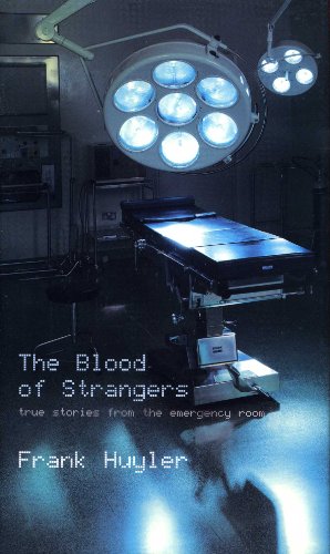 Stock image for The Blood of Strangers: true stories from the emergency room for sale by WorldofBooks