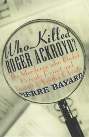 Who Killed Roger Ackroyd?: The Murderer Who Eluded Hercule Poirot and Deceived Agatha Christie