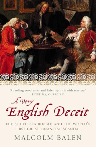 A Very English Deceit: The Secret History of the South Sea Bubble and the First Great Financial Scandal (9781841155531) by Malcolm Balen