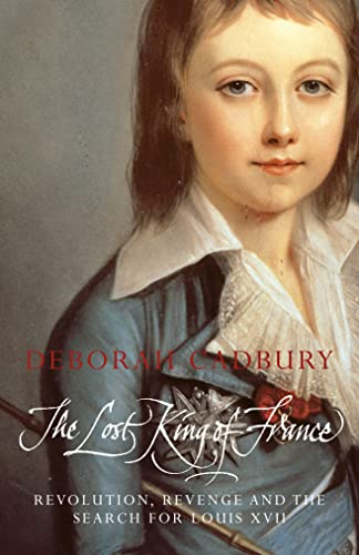 Beispielbild fr The Lost King of France: Revolution, Revenge and the Search for Louis XVII zum Verkauf von AwesomeBooks