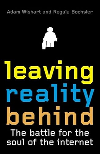 9781841155937: Leaving Reality Behind: Inside the Battle for the Soul of the Internet