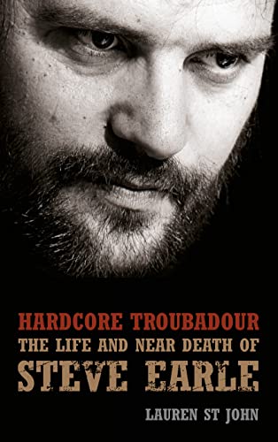 Stock image for Hardcore Troubadour: The Life and Near Death of Steve Earle for sale by WorldofBooks