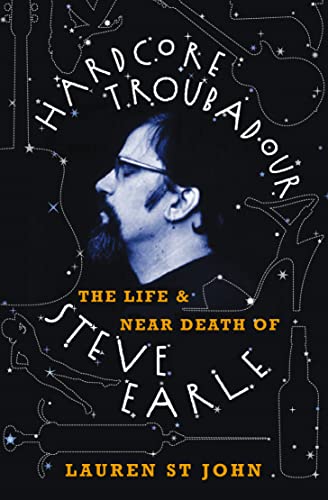 Stock image for Hardcore Troubadour: The Life and Near Death of Steve Earle for sale by WorldofBooks
