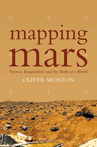 Imagen de archivo de Mapping Mars : Science, Imagination and the Birth of a World a la venta por MusicMagpie