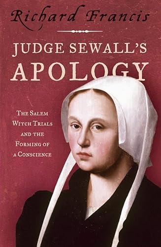 Imagen de archivo de Judge Sewall's Apology: The Salem Witch Trials and the Forming of a Conscience a la venta por Victoria Bookshop