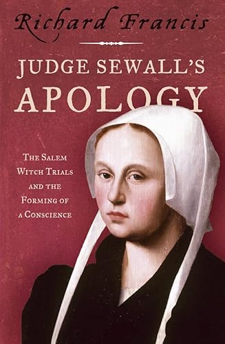 Stock image for Judge Sewall's Apology: The Salem Witch Trials and the Forming of a Conscience for sale by WorldofBooks