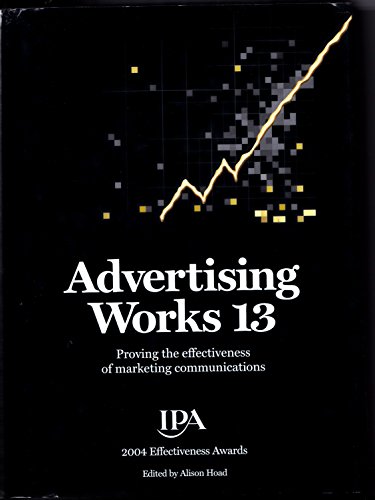 Beispielbild fr Advertising Works: v. 13: Proving the Effectiveness of Marketing Communications (Advertising Works: Proving the Effectiveness of Marketing Communications) zum Verkauf von WorldofBooks