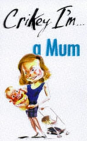 Imagen de archivo de Crikey I'm.a Mum! (Crikey I'm. S.) a la venta por WorldofBooks