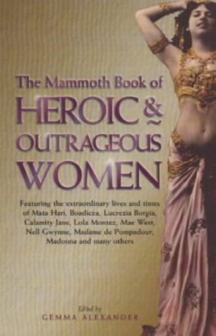 Beispielbild fr The Mammoth Book of Heroic and Outrageous Women (Mammoth Books) zum Verkauf von WorldofBooks