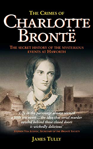 Beispielbild fr Crimes of Charlotte Bronte: The Secret History of the Mysterious Events at Haworth zum Verkauf von WorldofBooks