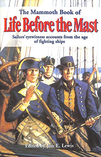 Beispielbild fr The Mammoth Book of Life Before the Mast: Firsthand Accounts of Naval Warfare from the Age of Nelson and Fighting Sail (Mammoth Books) zum Verkauf von WorldofBooks