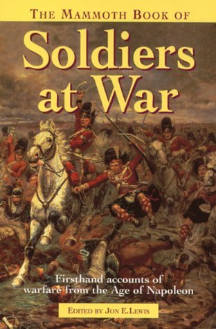 Stock image for The Mammoth Book of Soldiers at War: Eyewitness accounts of battle and endurance from the Napoleonic era: Firsthand Accounts of Warfare from the Age of Napoleon (Mammoth Books) for sale by WorldofBooks