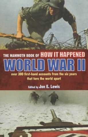 Stock image for The Mammoth Book of How It Happened: World War II - Over 300 First-based Accounts from the Six Years That Tore the World Apart (MBO HiH) for sale by WorldofBooks