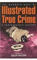 9781841193946: The Mammoth Book of Illustrated True Crime: A Photographic History (Mammoth Books)