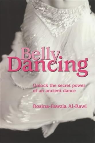 Imagen de archivo de Belly Dancing: unlock the Secret Power of an Ancient Dance a la venta por WorldofBooks