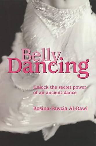 9781841194127: Belly Dancing: Unlock the Secret Power of an Ancient Dance