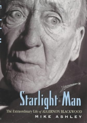 9781841194172: Starlight Man: A Life of Algernon Blackwood: The Extraordinary Life of Algernon Blackwood