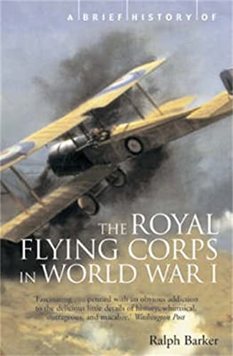 A Brief History of the Royal Flying Corps in World War One (Brief Histories) - Ralph Barker