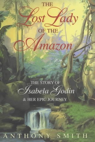 Beispielbild fr The Lost Lady of the Amazon : The History of Isabela Godin and Her Epic Journey zum Verkauf von Aynam Book Disposals (ABD)