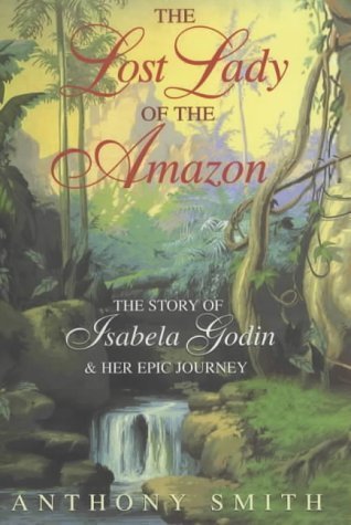 Stock image for The Lost Lady of the Amazon : The History of Isabela Godin and Her Epic Journey for sale by Aynam Book Disposals (ABD)