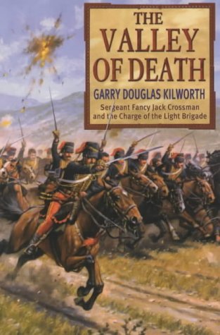 Imagen de archivo de The Valley of Death : Sergeant Jack Crossman and the Battle of Balaclava a la venta por Better World Books
