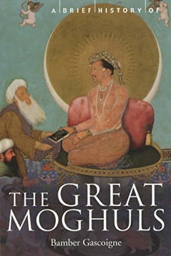 9781841195339: A Brief History of the Great Moghuls: India's Most Flamboyant Rulers (Brief Histories)