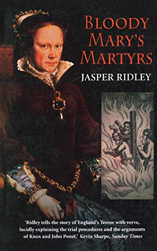 Bloody Mary's Martyrs: The Story of England's Terror - Ridley, Jasper