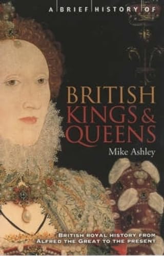 Beispielbild fr A Brief History of British Kings and Queens : British Royal History from Alfred the Great to the Present (Brief Histories) zum Verkauf von SecondSale