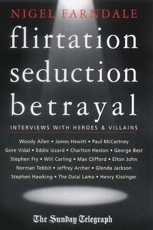 9781841196442: Sunday Telegraph: Flirtation, Seduction, Betrayal: Interviews with the Rich and Famous: Interviews with the Famous and the Infamous