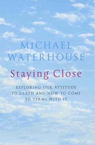 Stock image for Staying Close. A Positive Approach to Dying and Bereavement for sale by The London Bookworm